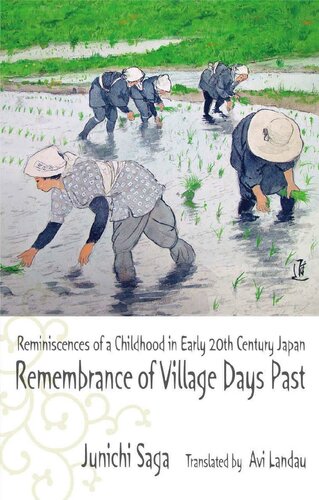 Remembrance Of Village Days Past Reminiscences Of A Childhood In Early 20th Century Japan Junichi Saga Junichi
