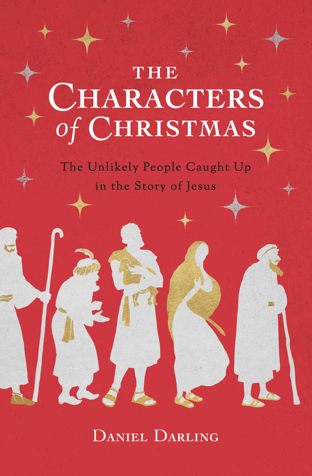 The Characters Of Christmas Daniel Darling Darling Daniel