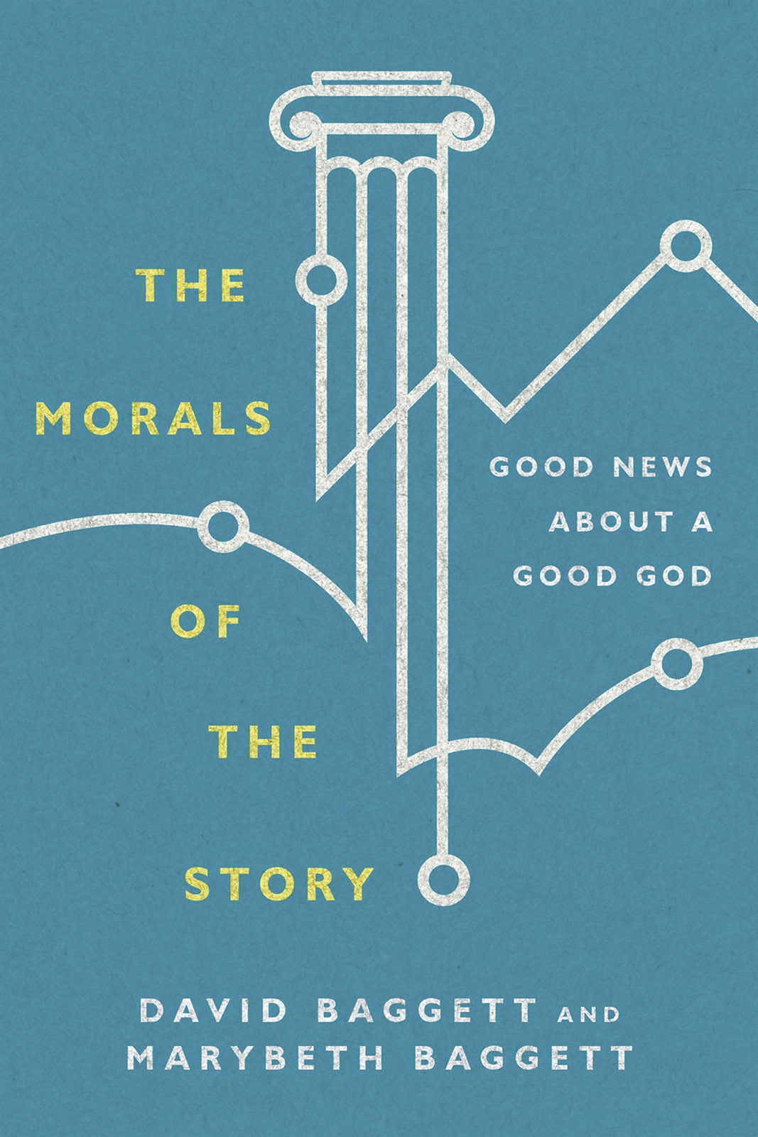 The Morals Of The Story Good News About A Good God David Baggett Marybeth Baggett