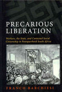 Precarious Liberation Workers The State And Contested Social Citizenship In Postapartheid South Africa Suny Series In Global Modernity Barchiesi