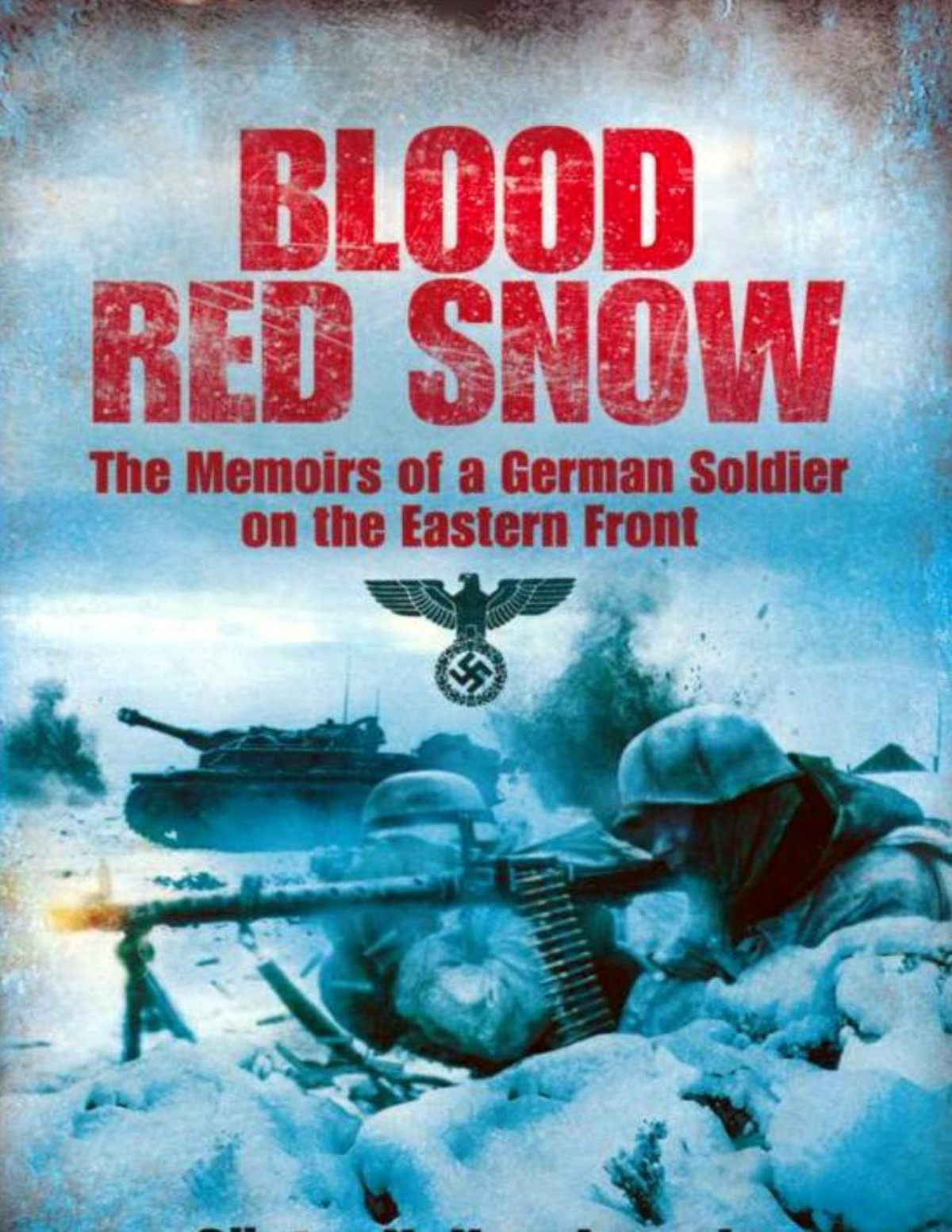 Blood Red Snow The Memoirs Of A German Soldier On The Eastern Front Gunter K Koschorrek