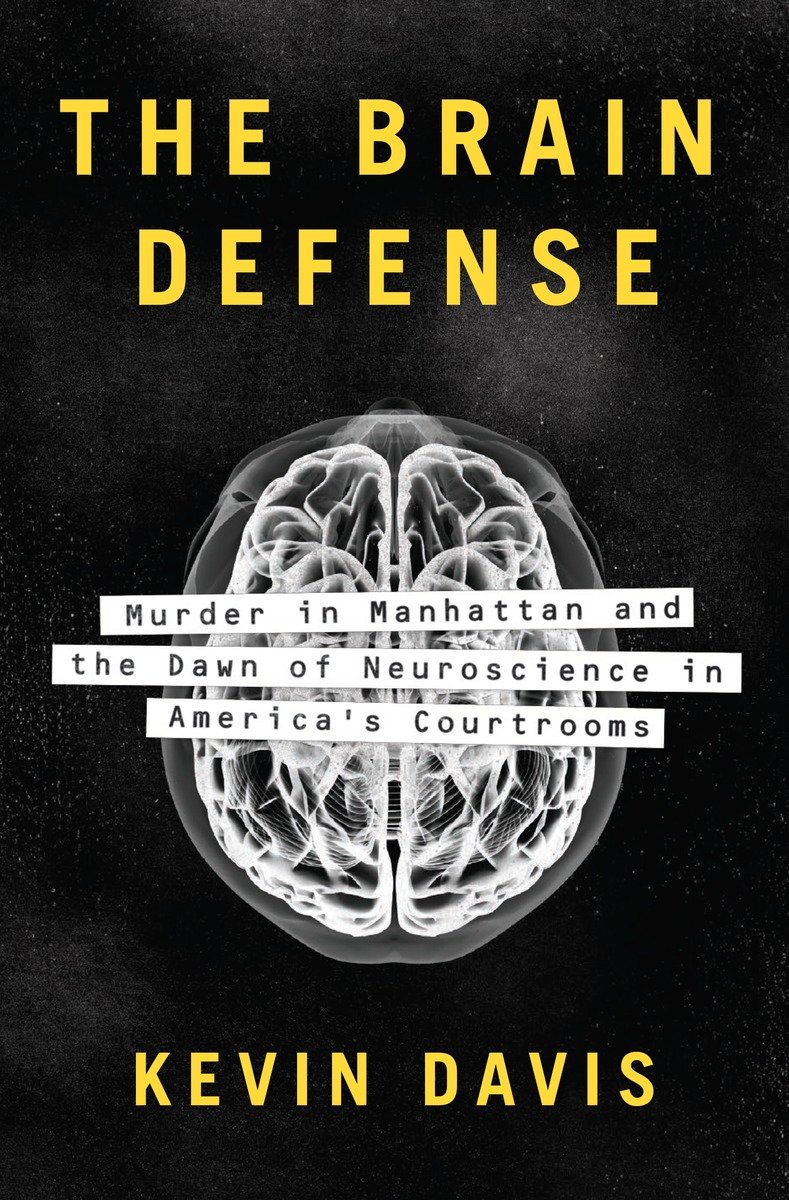 Brain Defense Murder In Manhattan And The Dawn Of Neuroscience In Americas Courtrooms The Davis