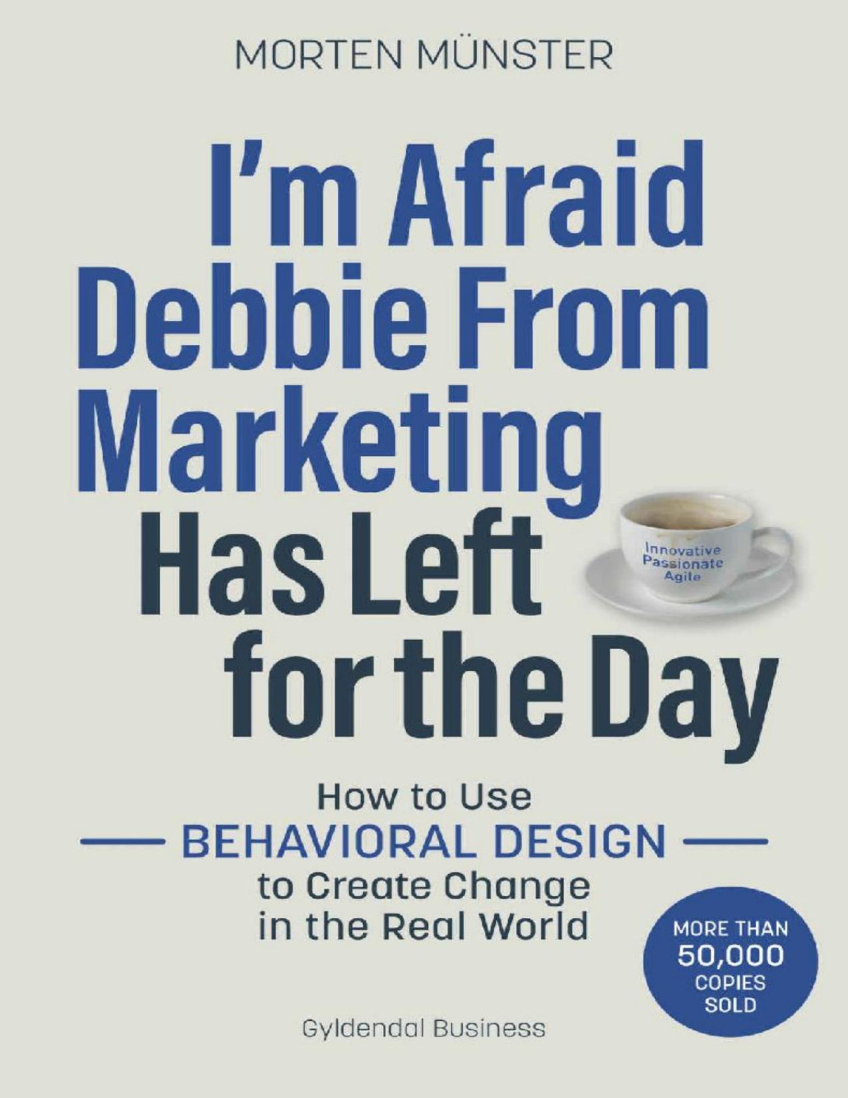 Im Afraid Debbie From Marketing Has Left For The Day How To Use Behavioural Design To Create Change In The Real World Morten Mnster Mnster