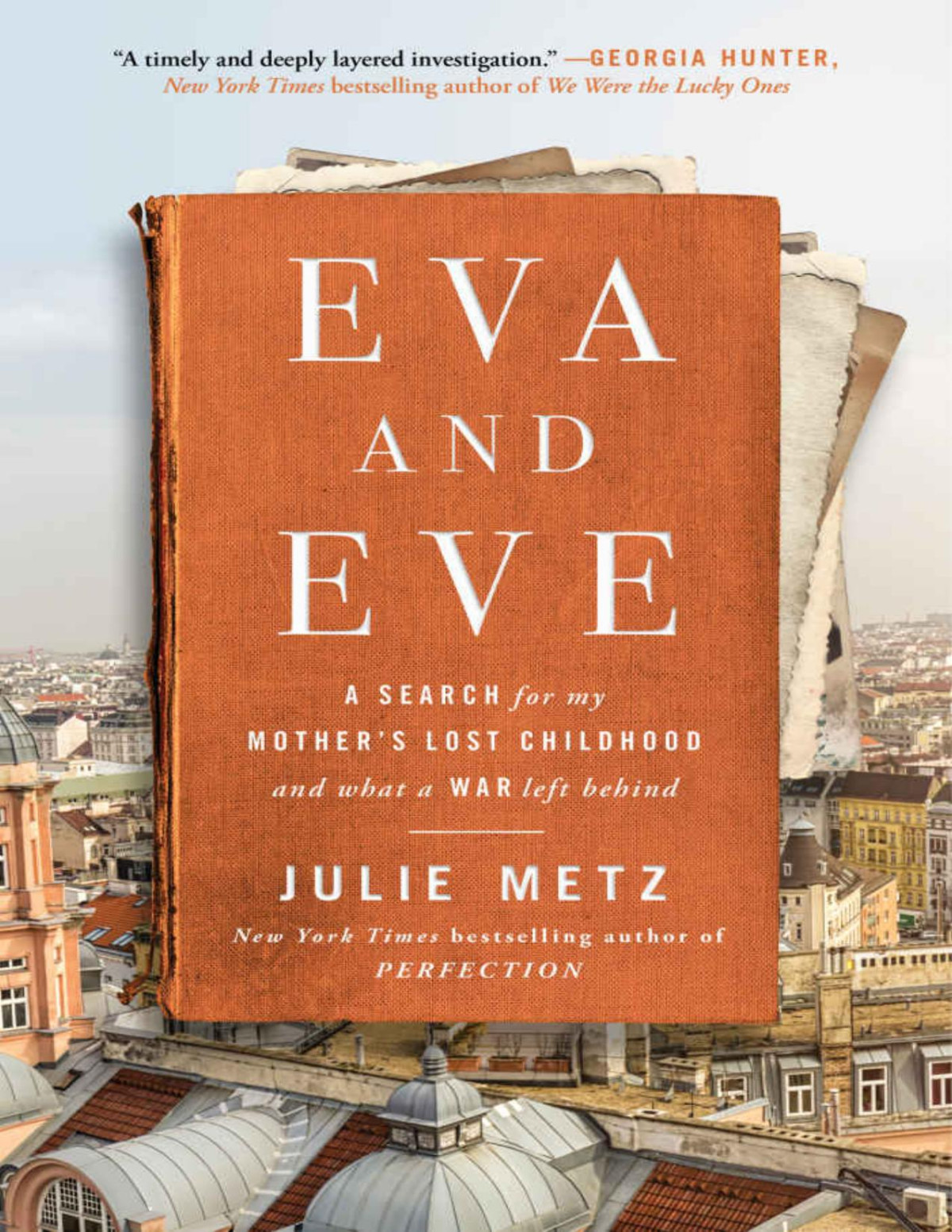 Eva And Eve A Search For My Mothers Lost Childhood And What A War Left Behind Julie Metz Metz
