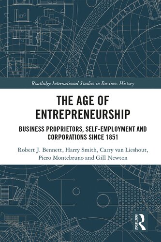 The Age Of Entrepreneurship Business Proprietors Selfemployment And Corporations Since 1851 Robert J Bennett