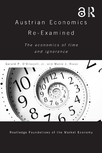 Austrian Economics Reexamined The Economics Of Time And Ignorance Routledge Foundations Of The Market Economy 1st Edition Gerald P Odriscoll Jr