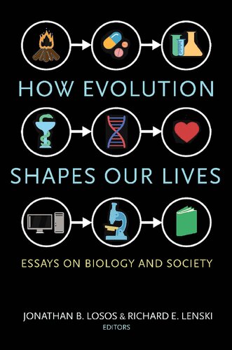 How Evolution Shapes Our Lives Essays On Biology And Society Jonathan B Losos Editor