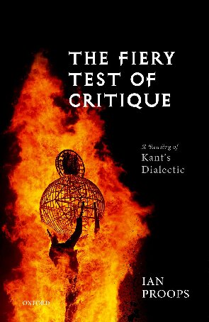 The Fiery Test Of Critique A Reading Of Kants Dialectic Ian Proops