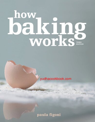 How Baking Works Exploring The Fundamentals Of Baking Science 3rd Edition Paula Figoni