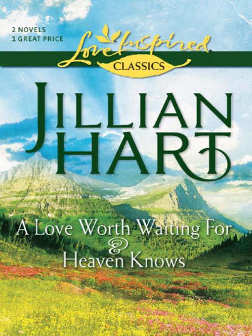 A Love Worth Waiting For And Heaven Knows Jillian Hart