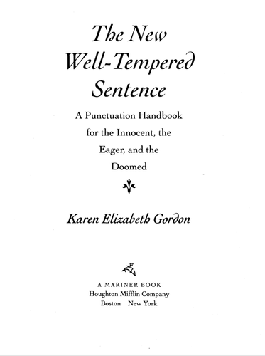 The New Welltempered Sentence A Punctuation Handbook For The Innocent The Eager And The Doomed Karen Elizabeth Gordon