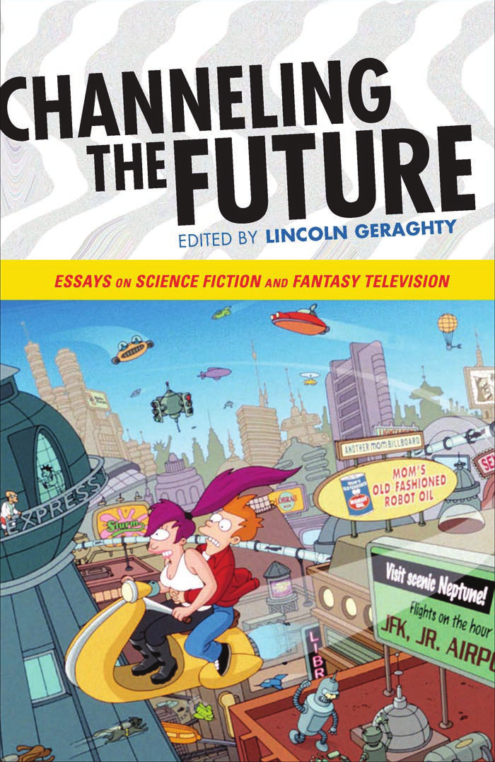 Channeling The Future Essays On Science Fiction And Fantasy Television 1st Geraghty Lincoln
