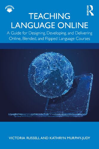 Teaching Language Online A Guide For Designing Developing And Delivering Online Blended And Flipped Language Courses Victoria Russell