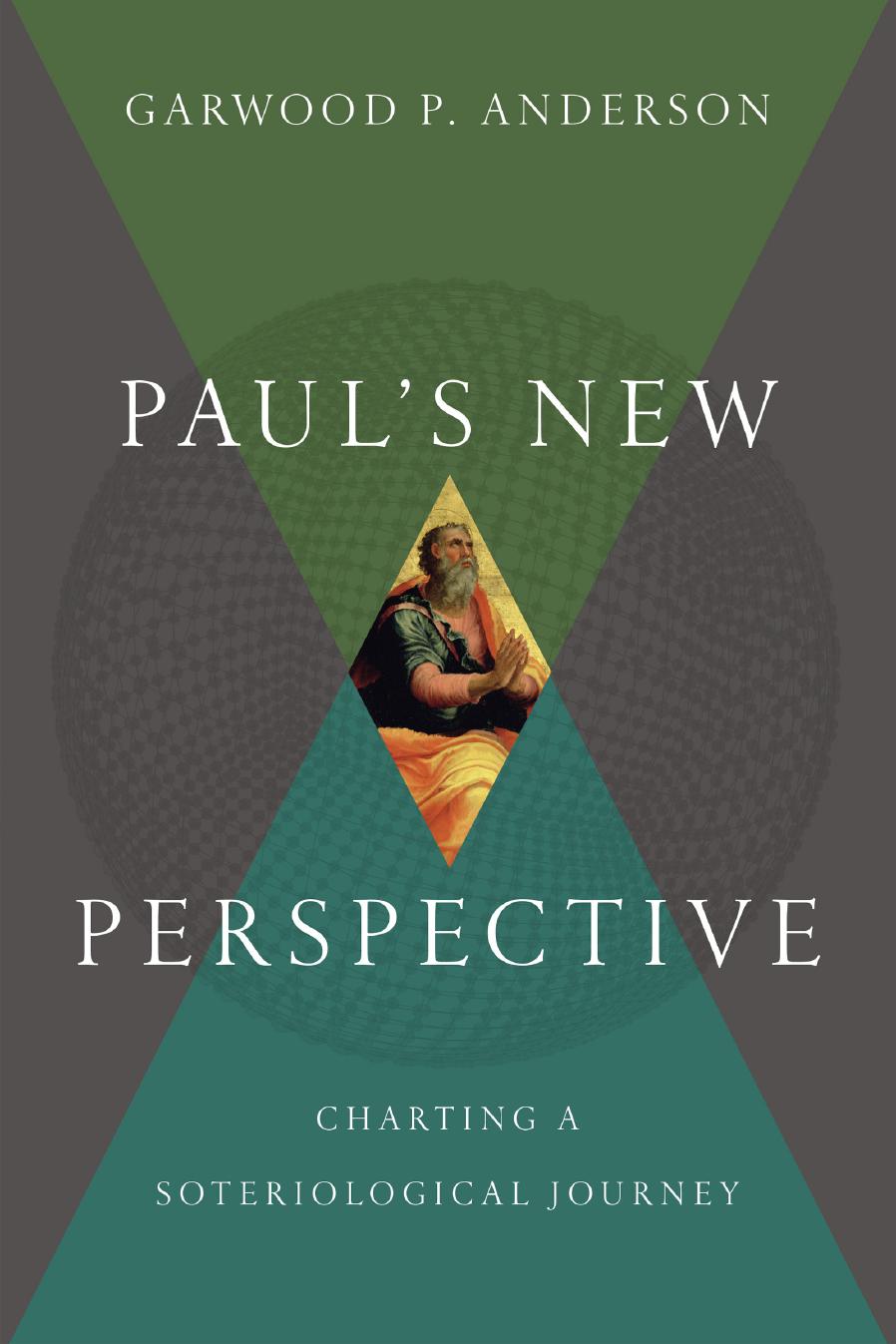 Pauls New Perspective Charting A Soteriological Journey Garwood P Anderson