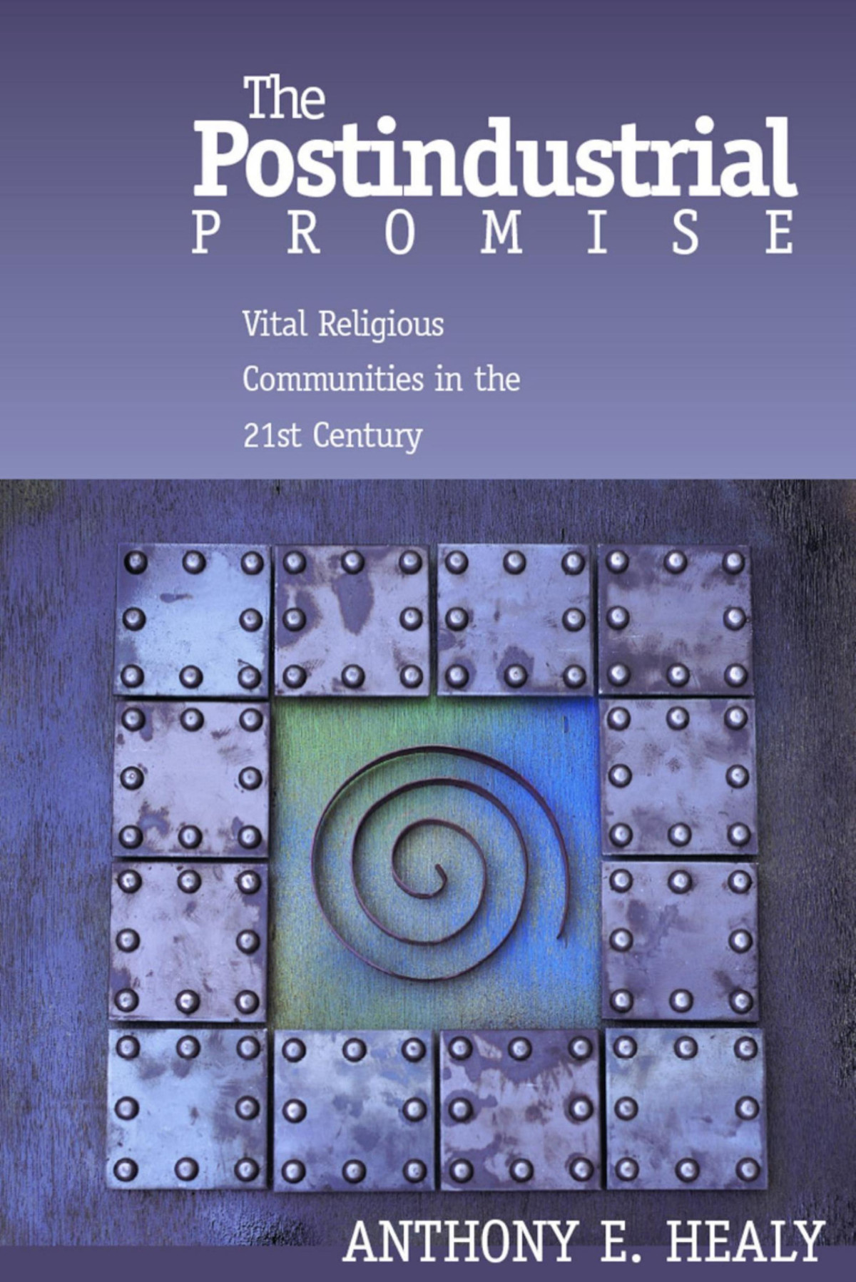 The Postindustrial Promise Vital Religious Community In The 21st Century Anthony Healy