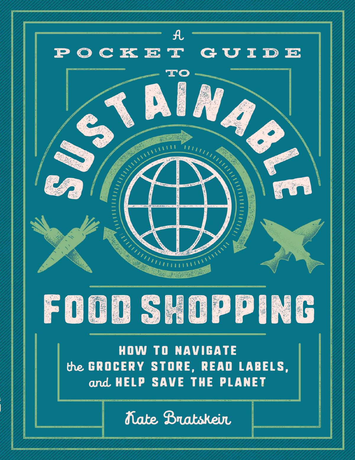 A Pocket Guide To Sustainable Food Shopping Kate Bratskeir Kate Bratskeir