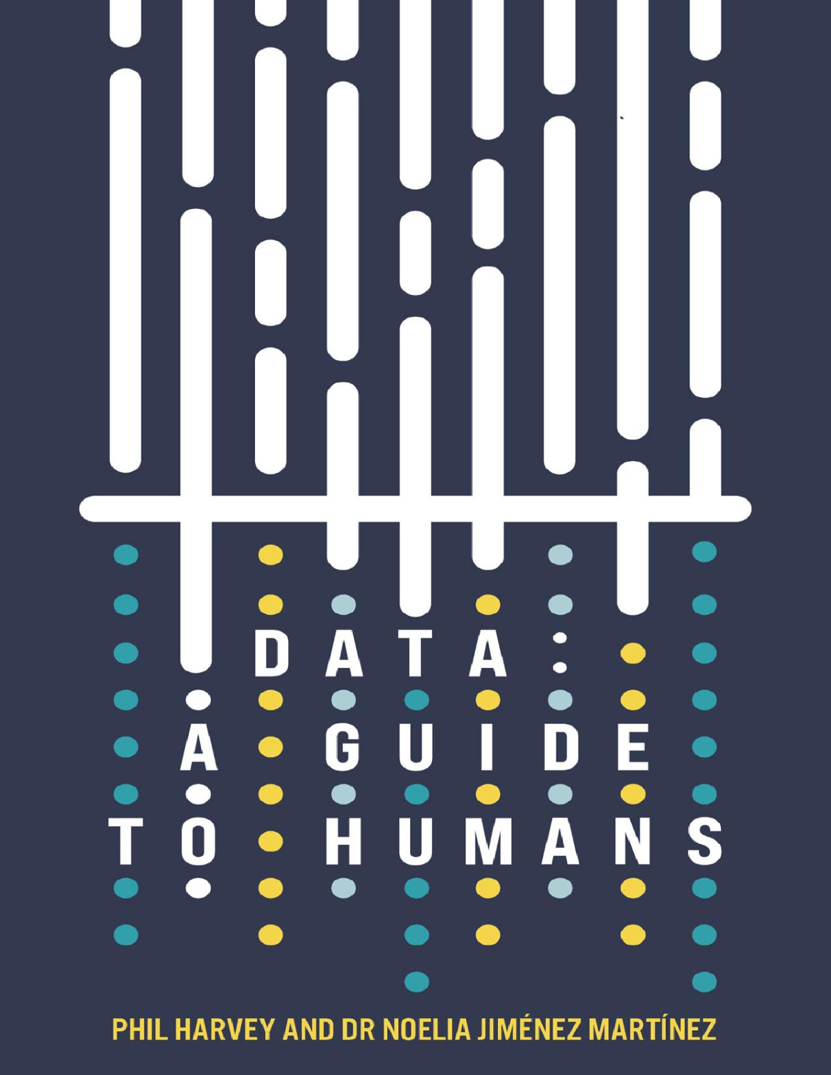 Data A Guide To Humans Phil Harvey Dr Noelia Jiménez Martínez Phil Harvey Dr Noelia Jiménez Martínez
