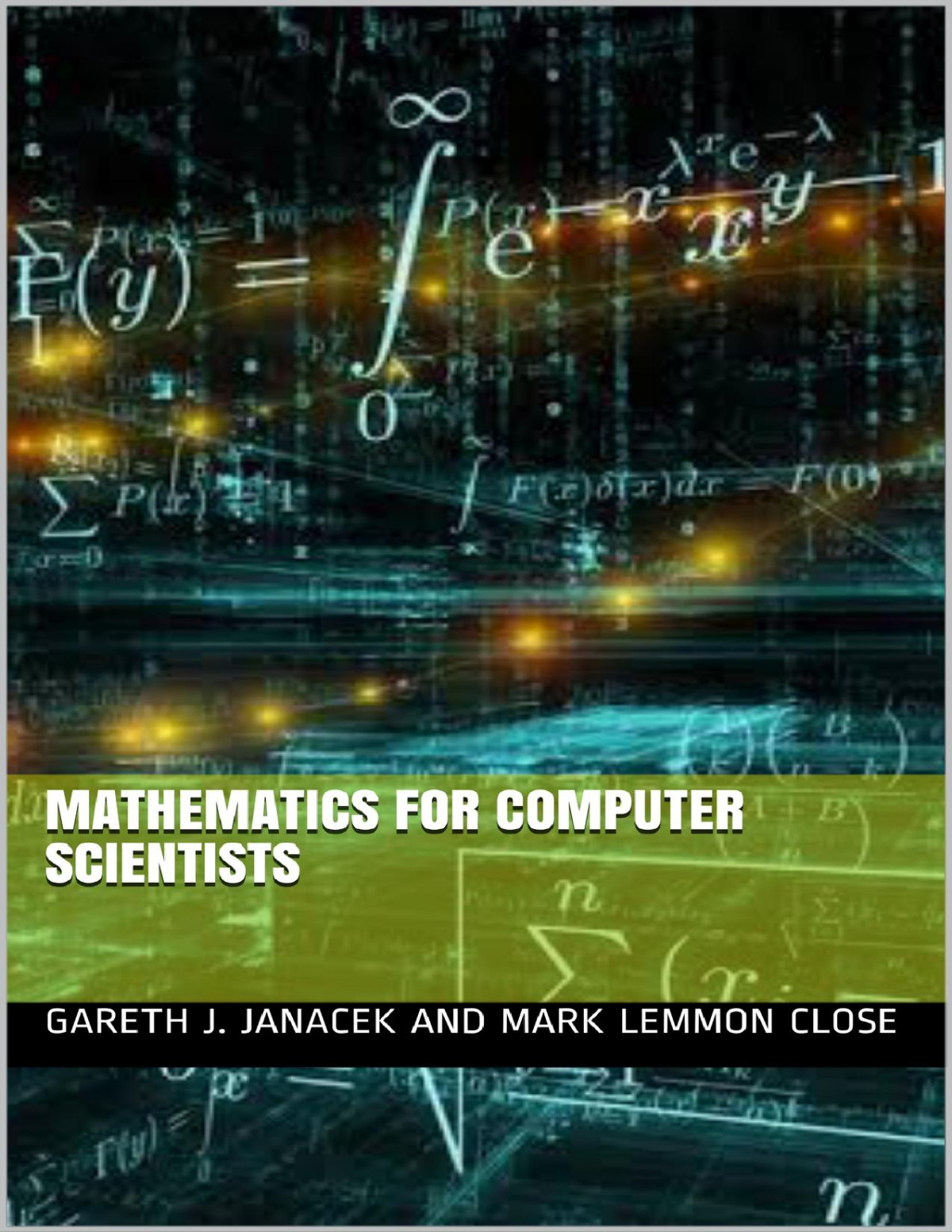Mathematics For Computer Scientists Mark Lemmon Close Gareth J Janacek And Mark Lemmon Close