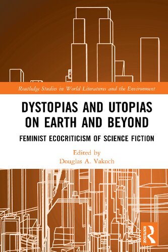 Dystopias And Utopias On Earth And Beyond Feminist Ecocriticism Of Science Fiction Douglas A Vakoch