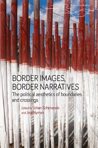Border Images Border Narratives The Political Aesthetics Of Boundaries And Crossings Johan Schimanski And Jopi Nyman