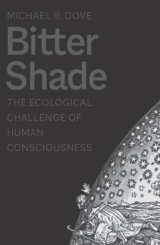 Bitter Shade The Ecological Challenge Of Human Consciousness Michael R Dove