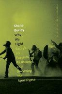 Why We Fight Essays On Fascism Resistance And Surviving The Apocalypse Burley