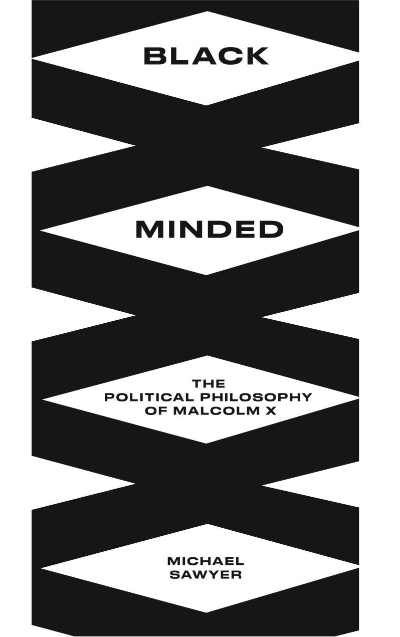 Black Minded The Political Philosophy Of Malcolm X Michael E Sawyer
