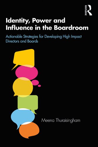 Identity Power And Influence In The Boardroom Actionable Strategies For Developing High Impact Directors And Boards Meena Thuraisingham