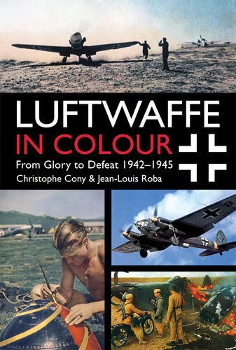 Luftwaffe In Colour From Glory To Defeat 19421945 Christophe Cony