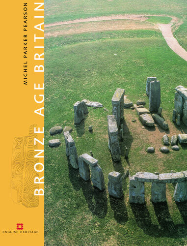 Bronze Age Britain Michael Parker Pearson