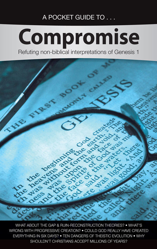 A Pocket Guidecompromise Refuting Nonbiblical Interpretations Of Genesis 1 Ken Ham