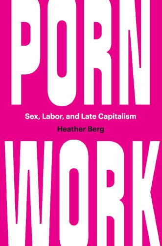 Porn Work Sex Labor And Late Capitalism Heather Berg