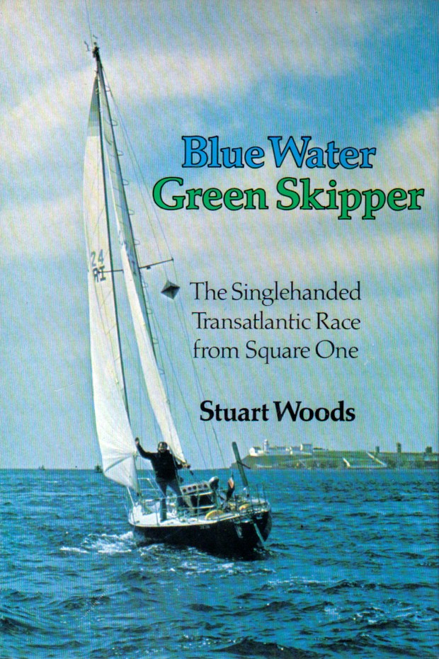 Blue Water Green Skipper A Memoir Of Sailing Alone Across The Atlantic Stuart Woods