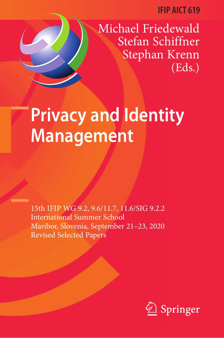 Privacy And Identity Management 15th Ifip Wg 9 2 9 611 7 11 6sig 9 2 2 International Summer School Maribor Slovenia September 2123 2020 Revised Selected Papers Michael Friedewald Stefan Schiffner Stephan Krenn