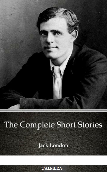 The Complete Short Stories Jack London London Jack