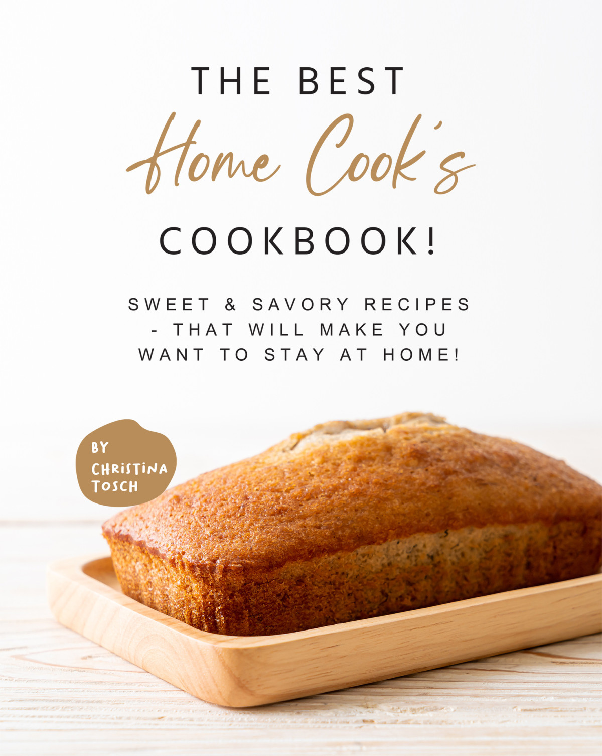 The Best Home Cooks Cookbook Sweet Savory Recipes 1st Edition Christina Tosch
