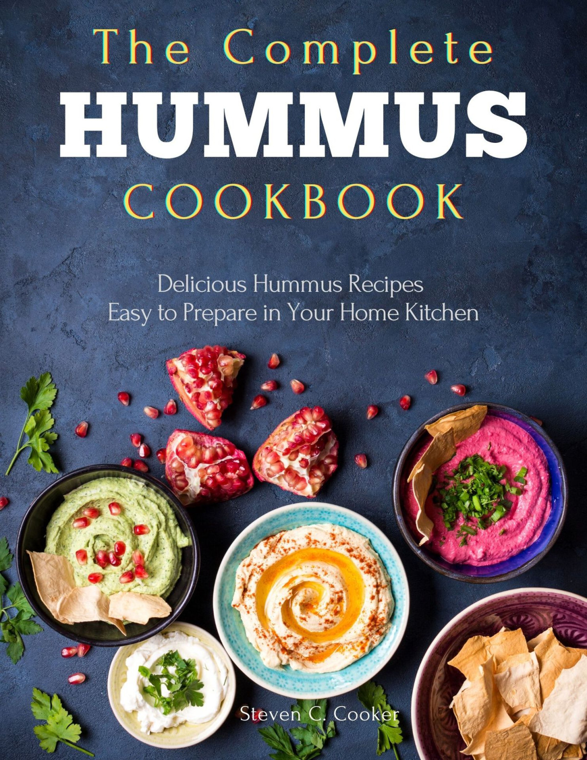 The Complete Hummus Cookbook 1st Edition Steven C Cooker