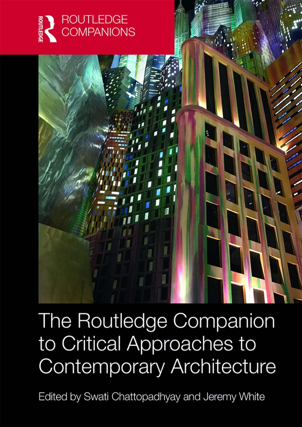 The Routledge Companion To Critical Approaches To Contemporary Architecture Swati Chattopadhyay Jeremy White