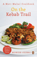 On The Kebab Trail A Moti Mahal Cookbook Monish Gujral