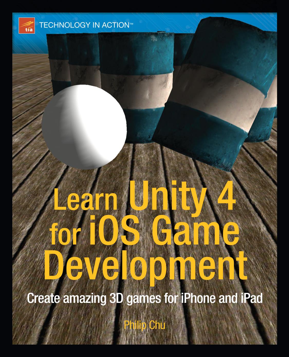 Learn Unity 4 For Ios Game Development Create Amazing 3d Games For Iphone And Ipad Philip Chu
