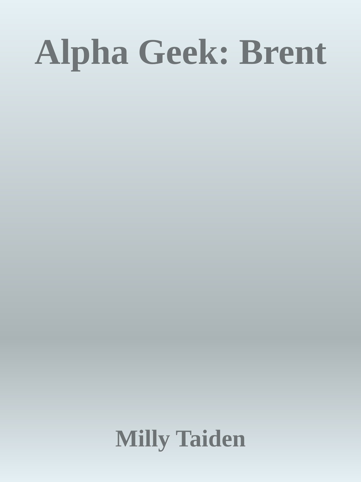 Alpha Geek Brent 1st Edition Milly Taiden