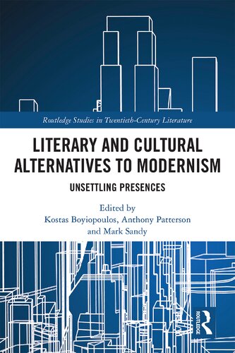 Literary And Cultural Alternatives To Modernism Unsettling Presences Kostas Boyiopoulos