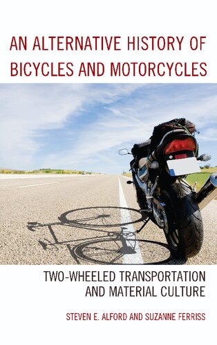An Alternative History Of Bicycles And Motorcycles Twowheeled Transportation And Material Culture Steven E Alford