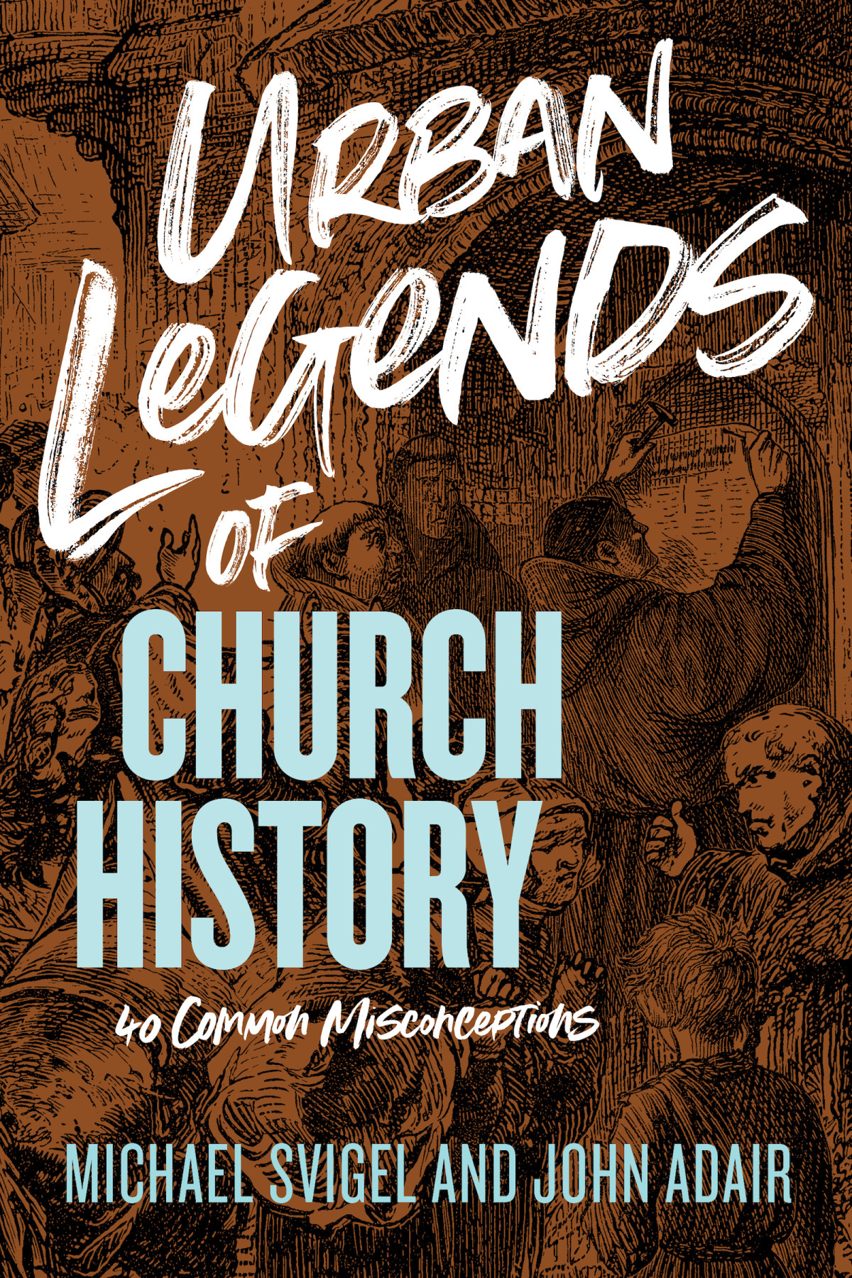 Urban Legends Of Church History John Adairmichael Svigel John Adair