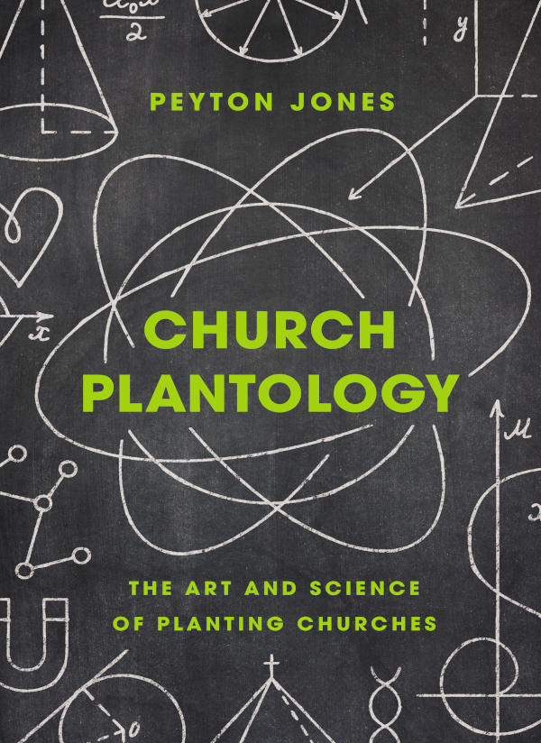 Church Plantology The Art And Science Of Planting Churches Peyton Jones Jones