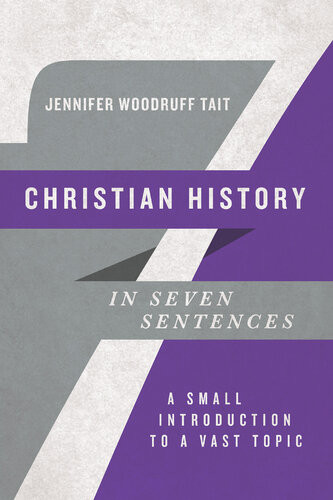 Christian History In Seven Sentences Jennifer Woodruff Tait