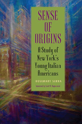 Sense Of Origins A Study Of New Yorks Young Italian Americans Rosemary Serra Scott R Kapuscinski