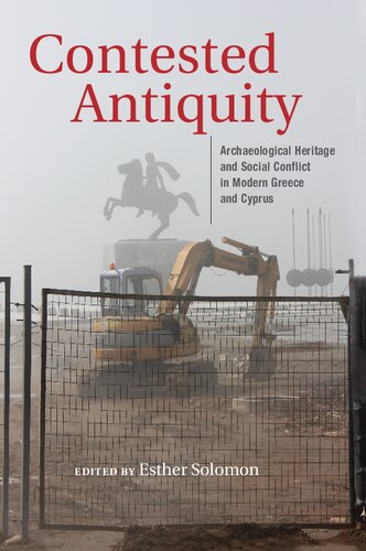 Contested Antiquity Archaeological Heritage And Social Conflict In Modern Greece And Cyprus Esther Solomon