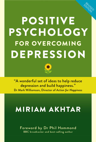 Positive Psychology For Overcoming Depression Miriam Akhtar