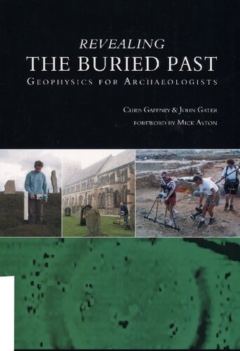 Revealing The Buried Past Geophysics For Archaeologists Illustrated John Gater